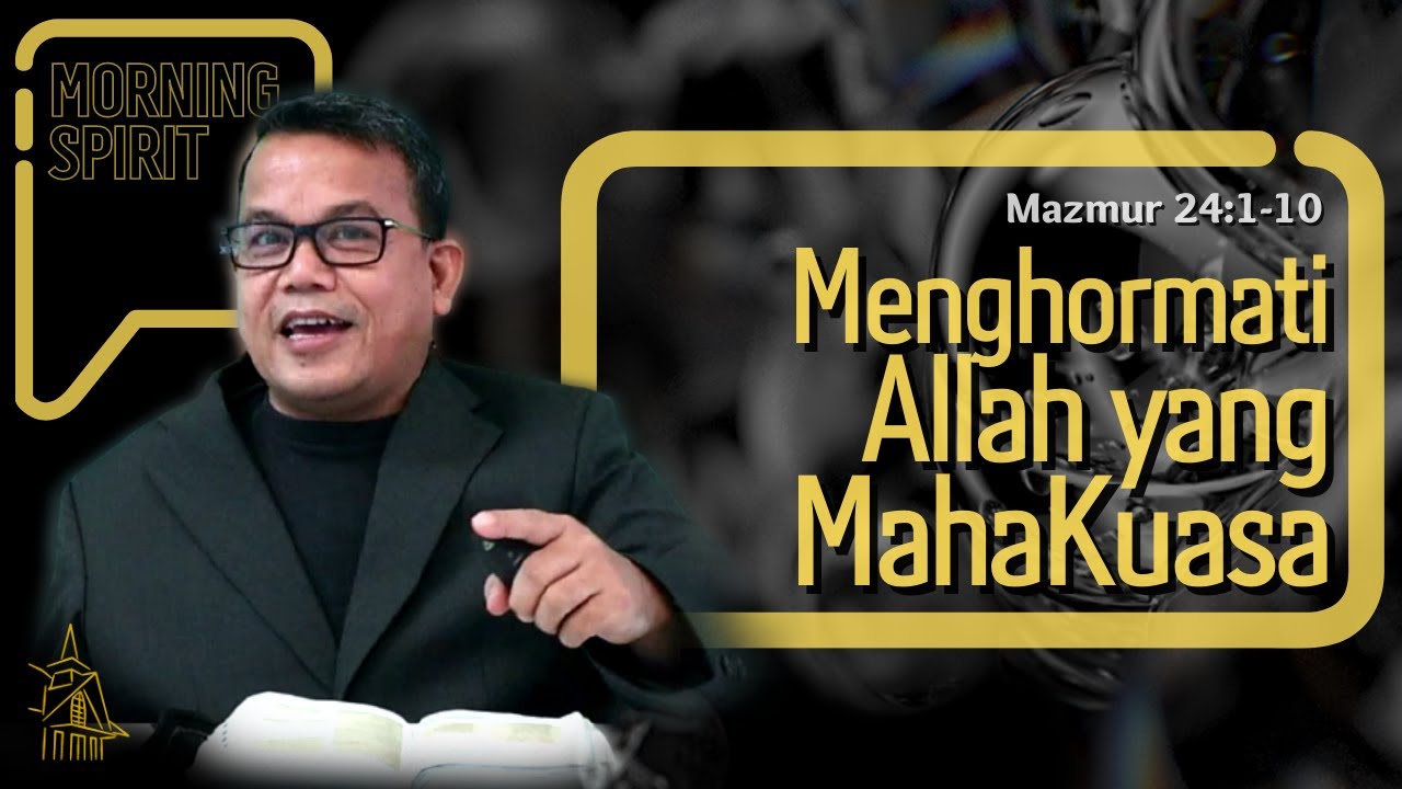 Menghormati Allah yang MahaKuasa | Mazmur 24:1-10 | Morning Spirit - 10 September 2021