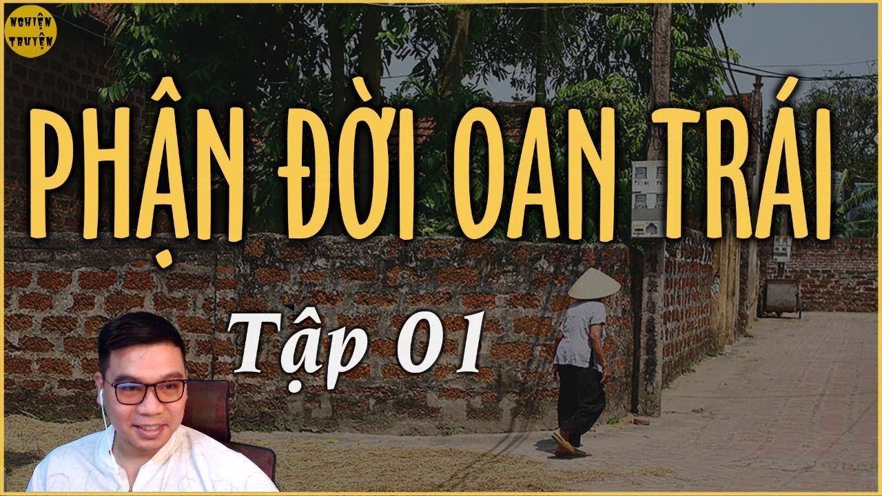 PHẬN ĐỜI OAN TRÁI (Tập 1) - Truyện tâm lý xa hội hay và có thật trong cuộc sống thực tế
