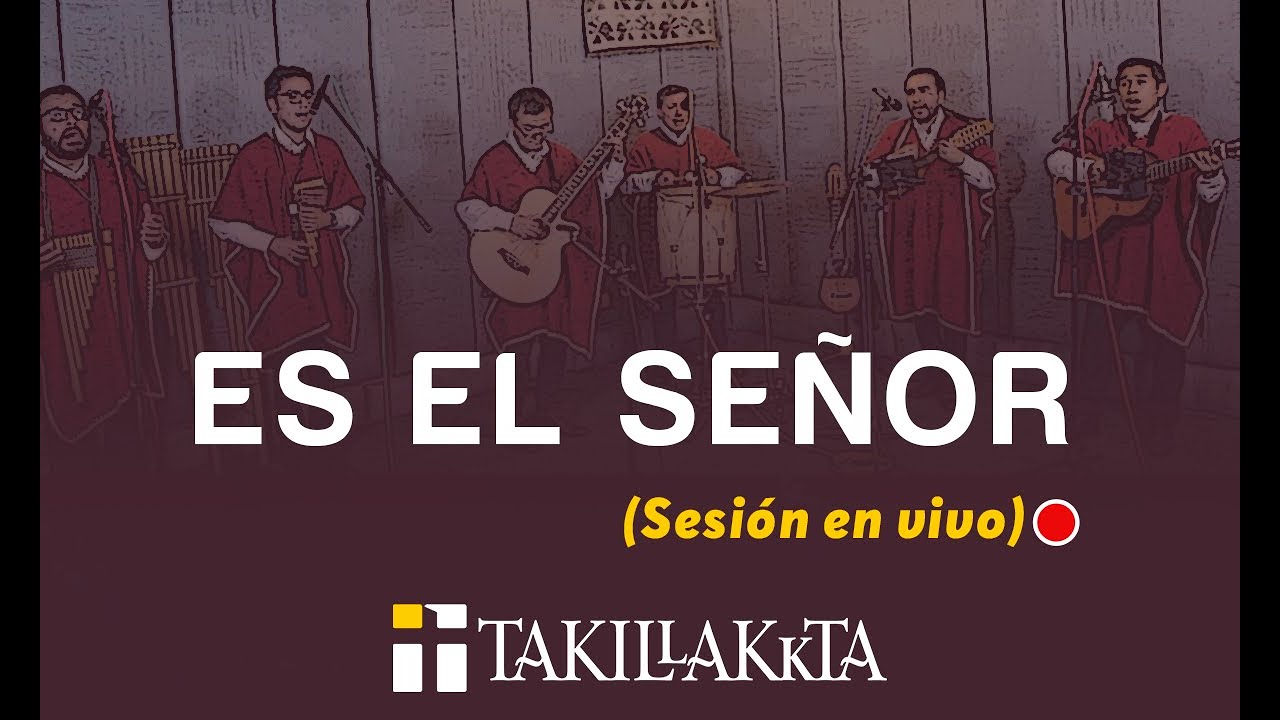 Es el Señor - Takillakkta (sesión en vivo)
