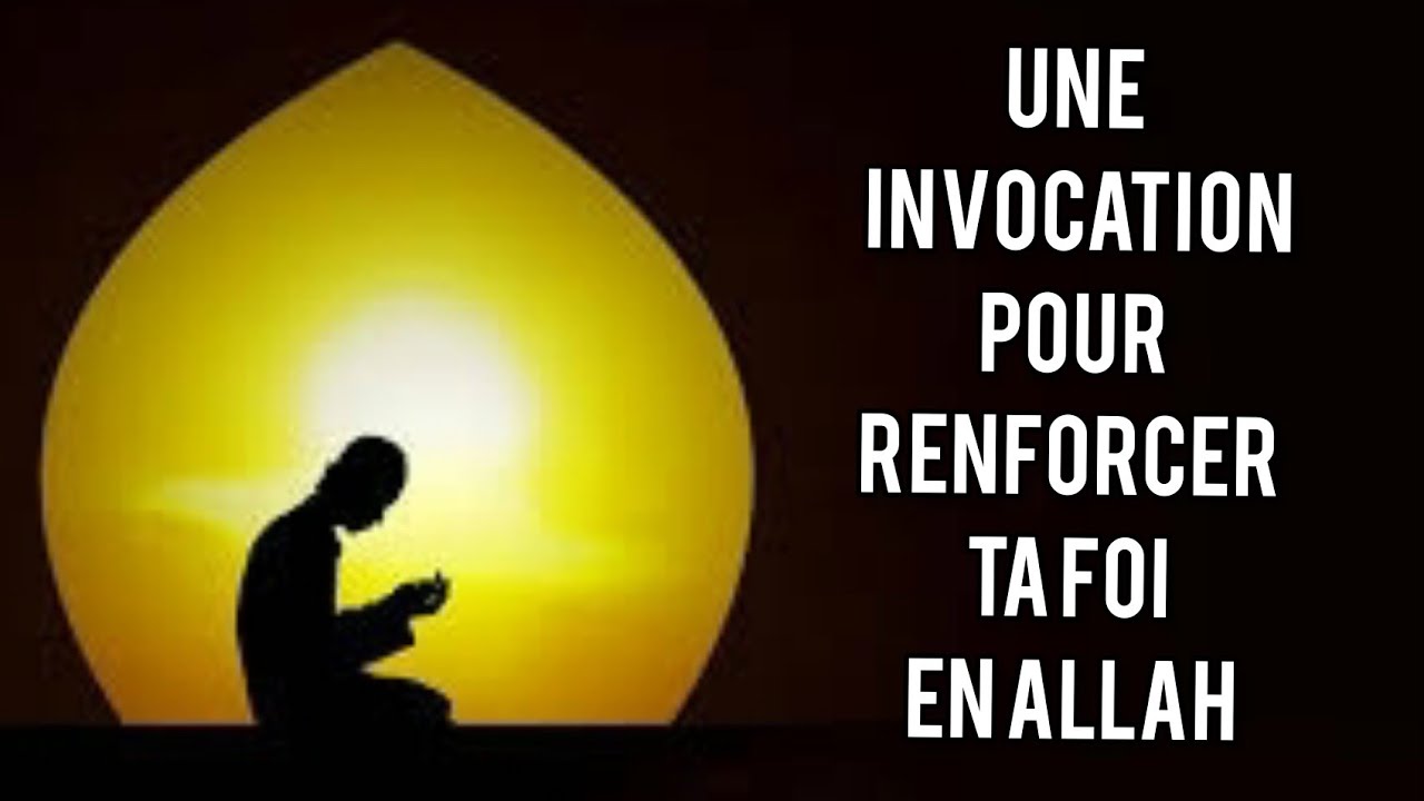 Une invocation pour renforcer ta foi en Allah