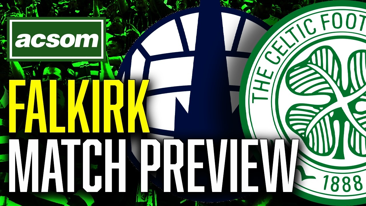 CELTIC v Falkirk // LIVE Matchday Preview // ACSOM // A Celtic State of Mind