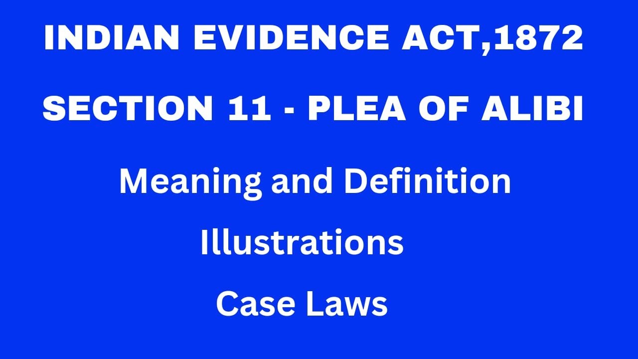 Section 11 of evidence act | Plea of Alibi | Meaning and Definition | Case laws.