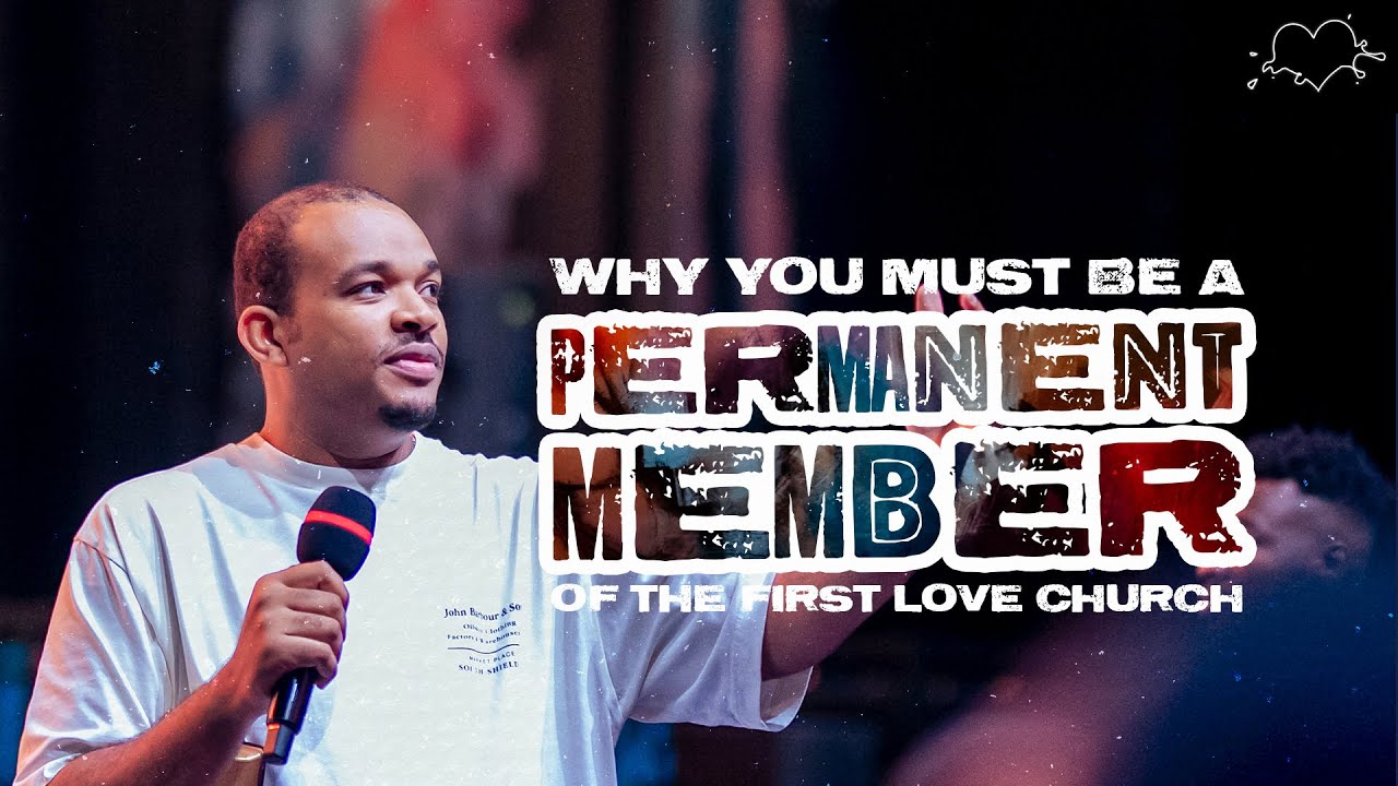 Why You Must Be A Permanent Member Of The First Love Church | The Experience | Joshua Heward-Mills