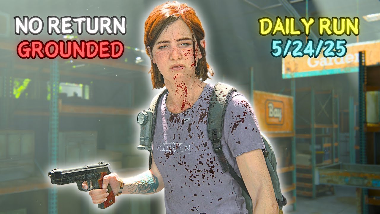 No Return ● Daily Run on Grounded as Ellie (5/24/25)