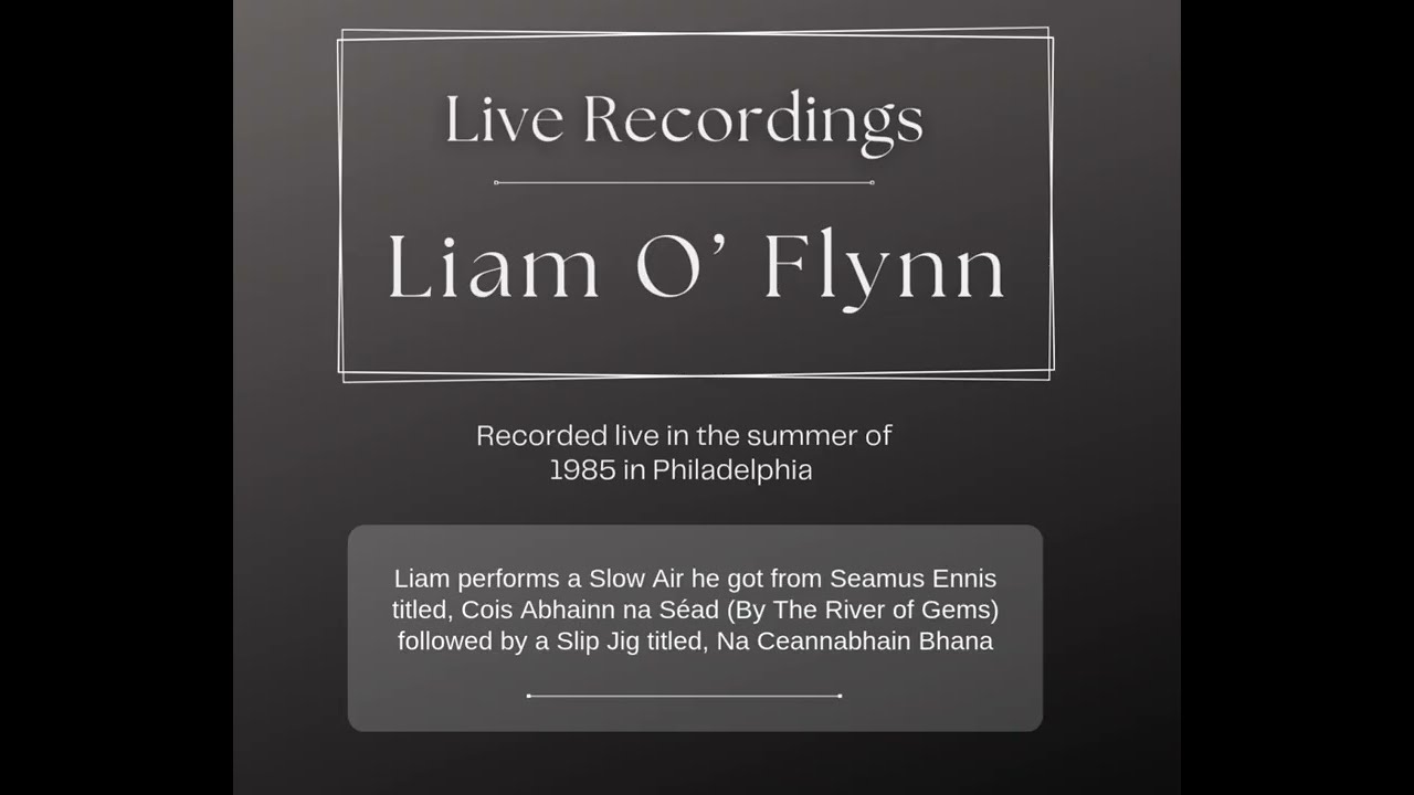 Liam O' Flynn. Slow Air - Cois Abhainn na Séad;  Slip Jig - Na Ceannabháin Bhána