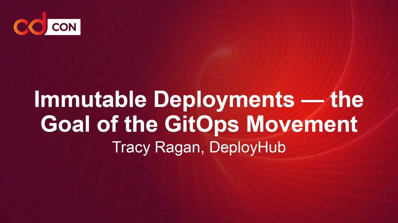 Immutable Deployments &ndash; the Goal of the GitOps Movement - Tracy Ragan, DeployHub