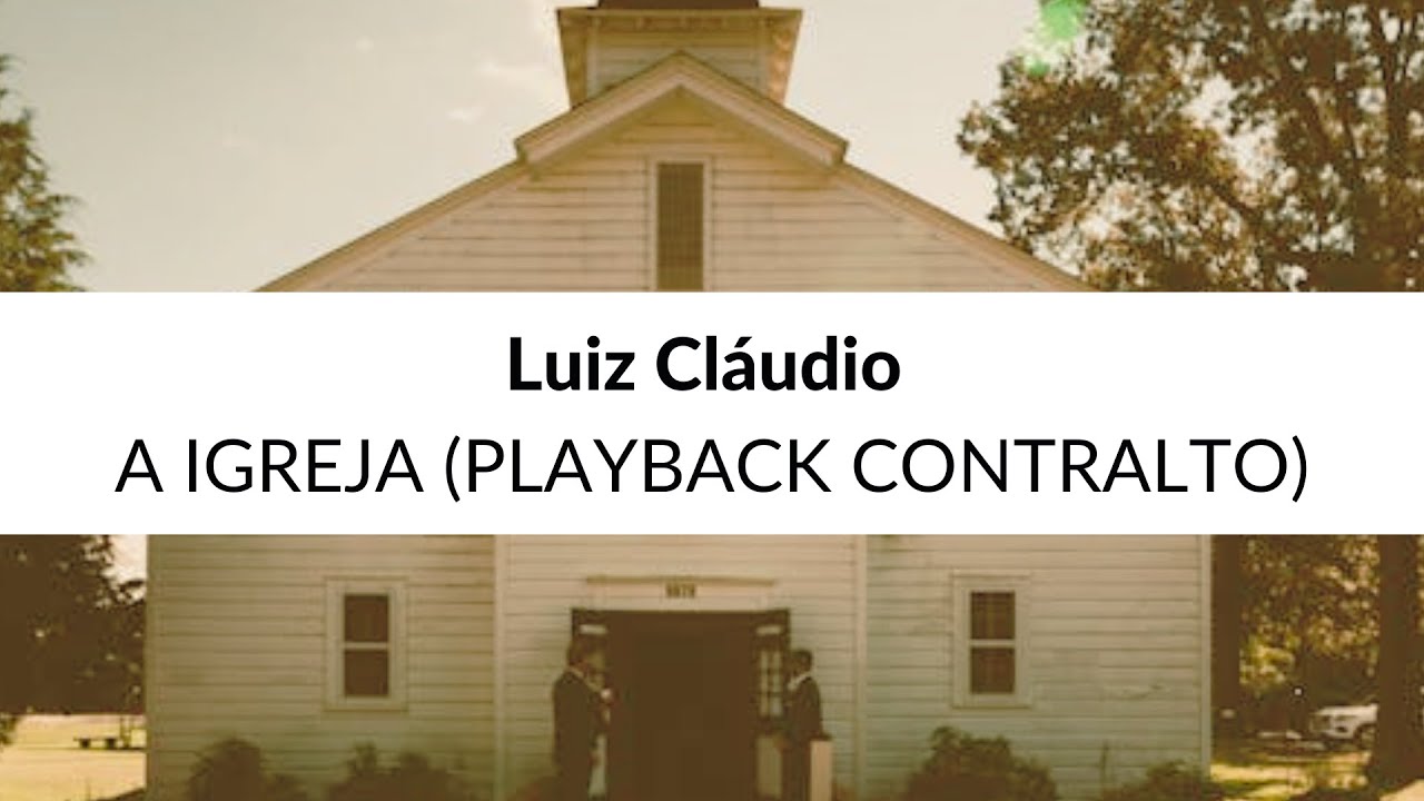 Luiz Cláudio - A Igreja (Playback Feminino Versão Contralto)