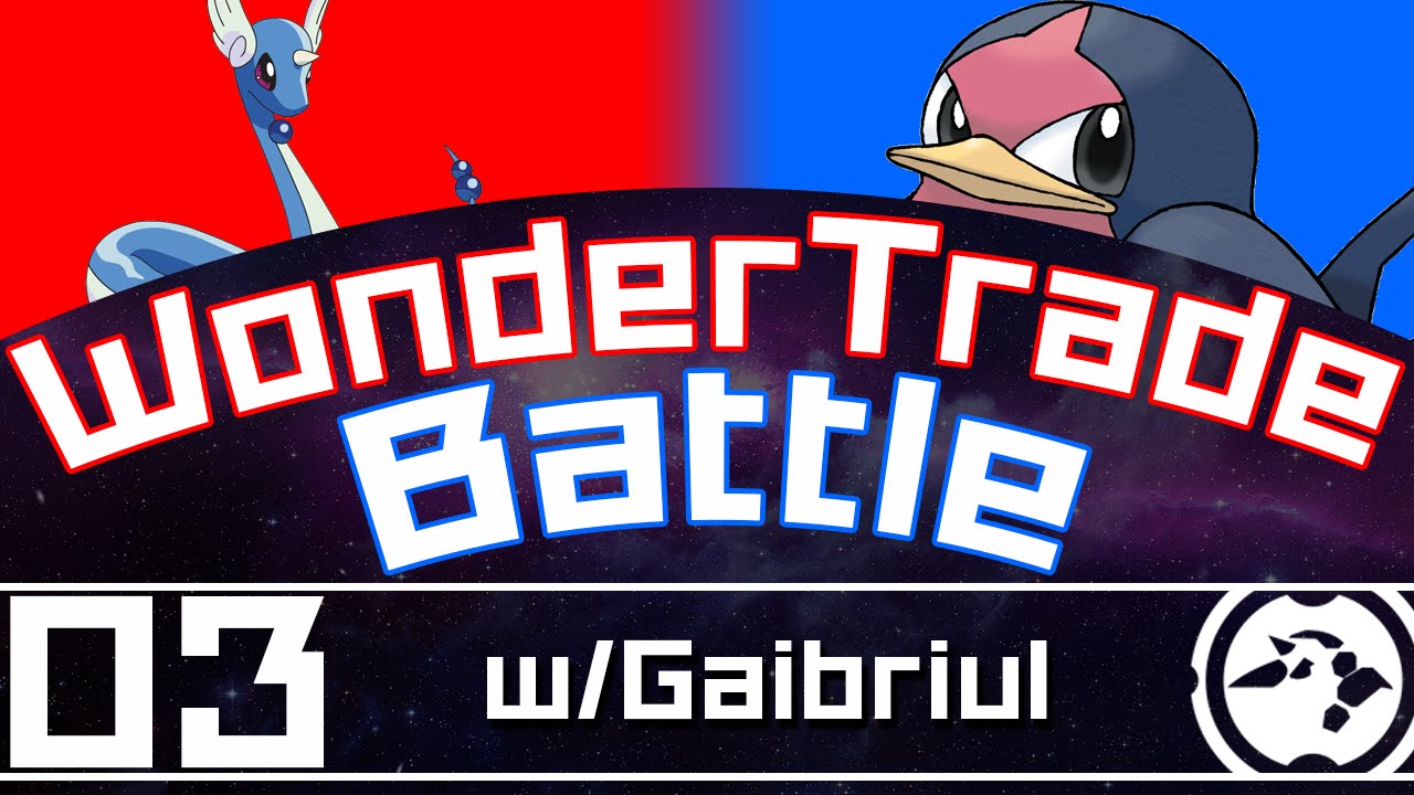 WonderTrade Battle #3 w/Gaibriul - 