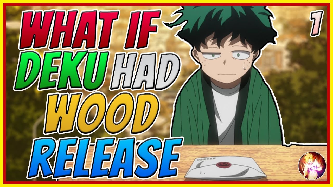 What If Deku Had Wood Release| Part 1| My Hero Academia x Naruto What If