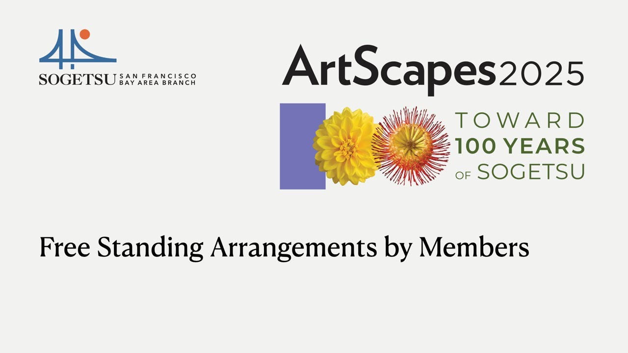 Sogetsu San Francisco Bay Area Branch presents: Free Standing Arrangements by Members