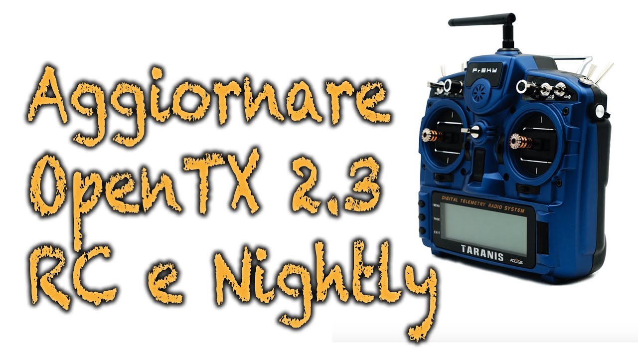 Installare OpenTX 2.3 RC o Nightly su Taranis. (X9D, X9D 2019, X9 Lite, ecc)