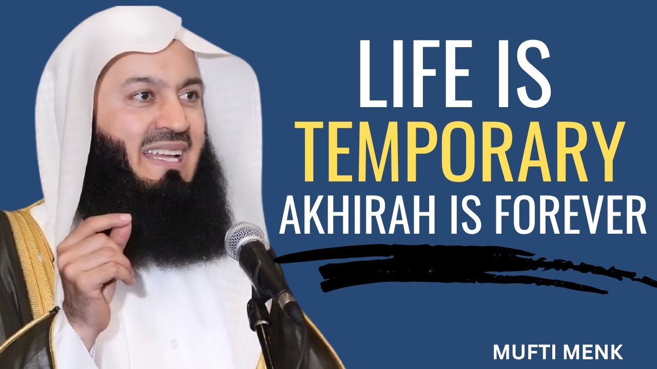 Life is Temporary, The Akhirah is Forever &ndash; A Heart-Touching Islamic Speech By Mufti Menk