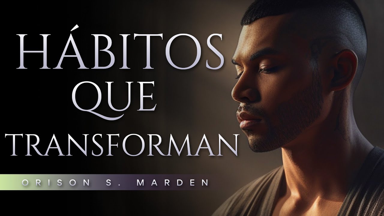 Transforma tu vida con h&aacute;bitos efectivos | Orison S. Marden  | Audiolibro de Superaci&oacute;n Personal