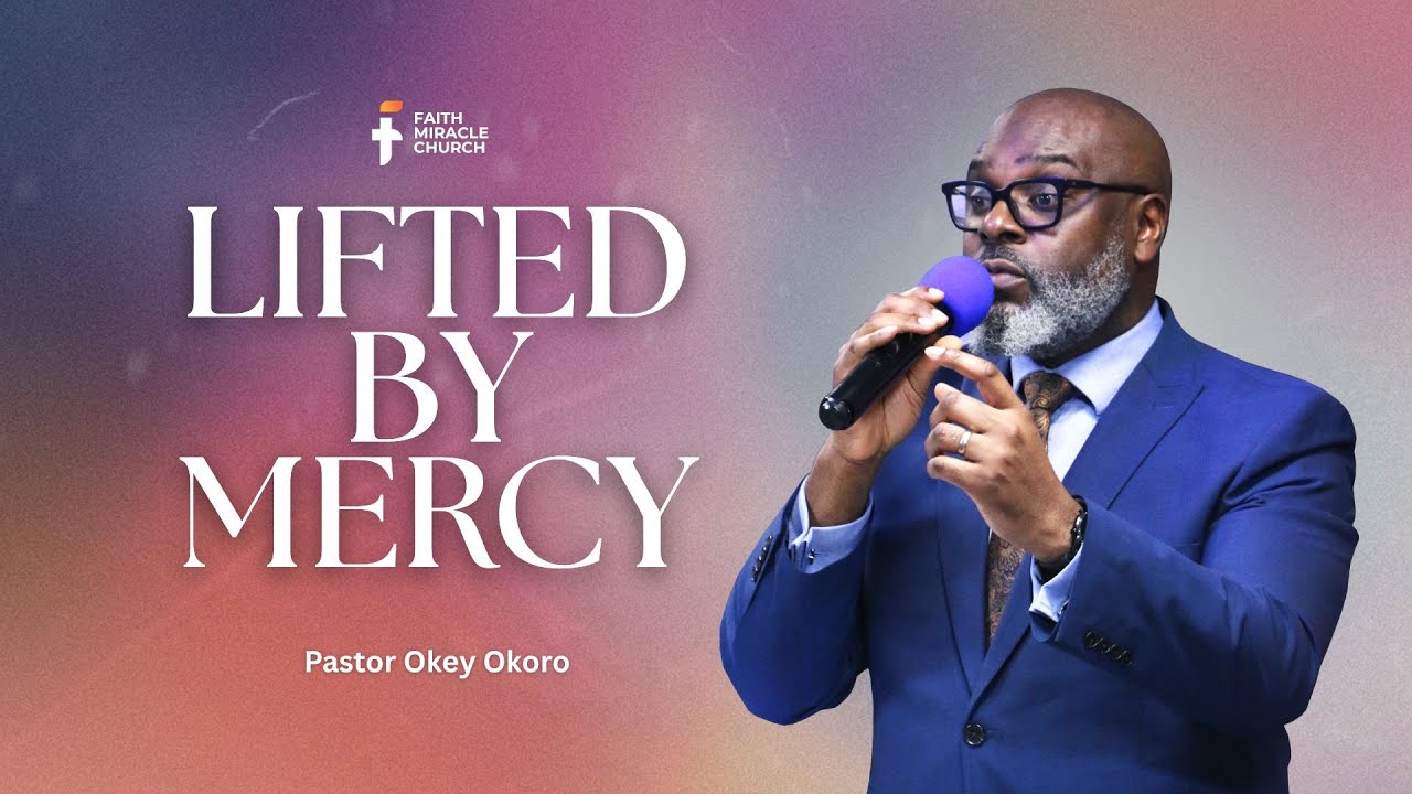 Lifted By Mercy  I  Pastor Okey Okoro