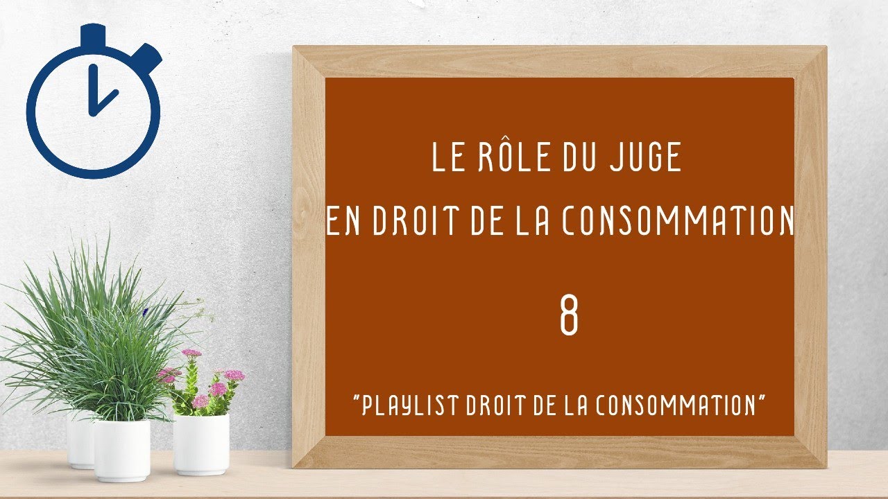 Le Rôle du Juge en Droit de la Consommation : [ Droit de la Consommation 8/8 ]