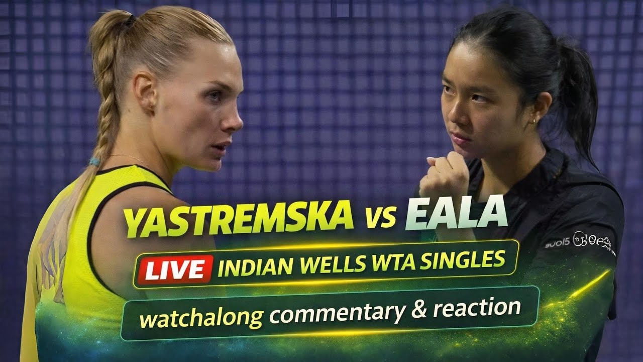 Dayana Yastremska vs Alexandra Eala Live Indian Wells WTA Singles Watchalong Commentary & Reaction