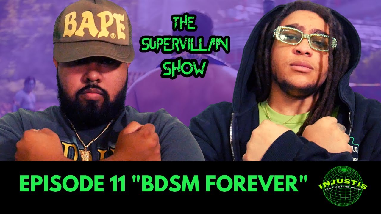 THE SUPERVILLAIN SHOW EP. 11 "BDSM FOREVER"