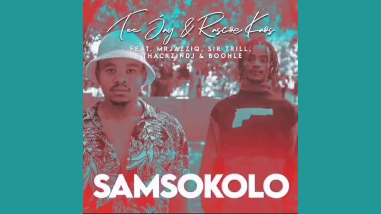 Tee Jay & Rascoe Kaos - SamSokolo (ft. Mr JazzQ, Sir Trill, ThackzinDj & Boohle)
