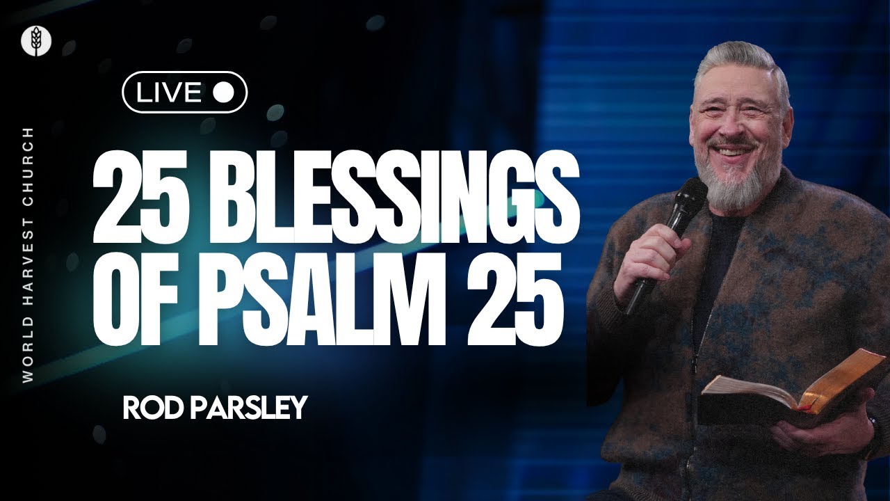 25 Blessings of Psalm 25 - Rod Parsley - Wednesday PM Spiritual Formation Class