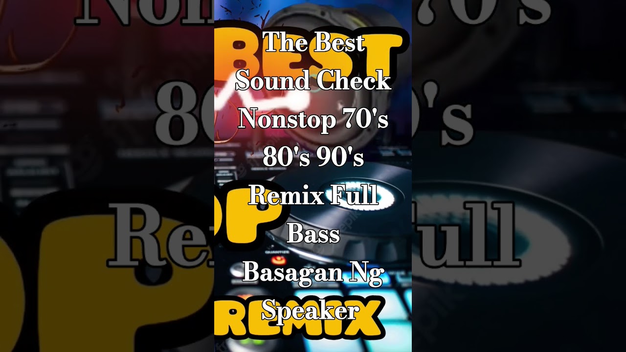 The Best Sound Check Nonstop Remix Full Bass Basagan Ng Speaker 
