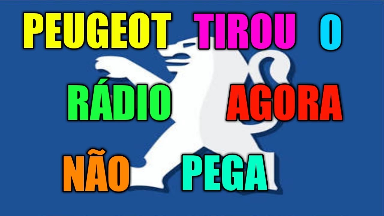 PEUGEOT TIROU O RÁDIO AGORA NÃO PEGA.