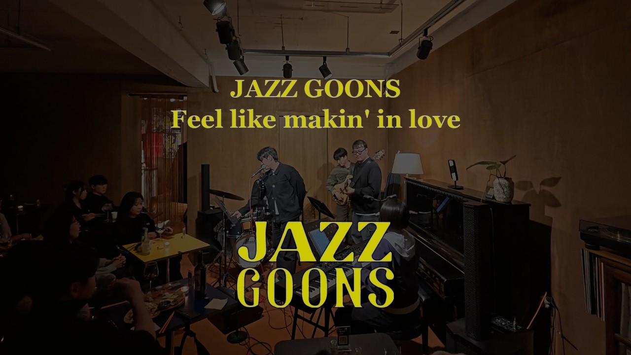 Feel like makin' in love (JAZZ GOONS VER)