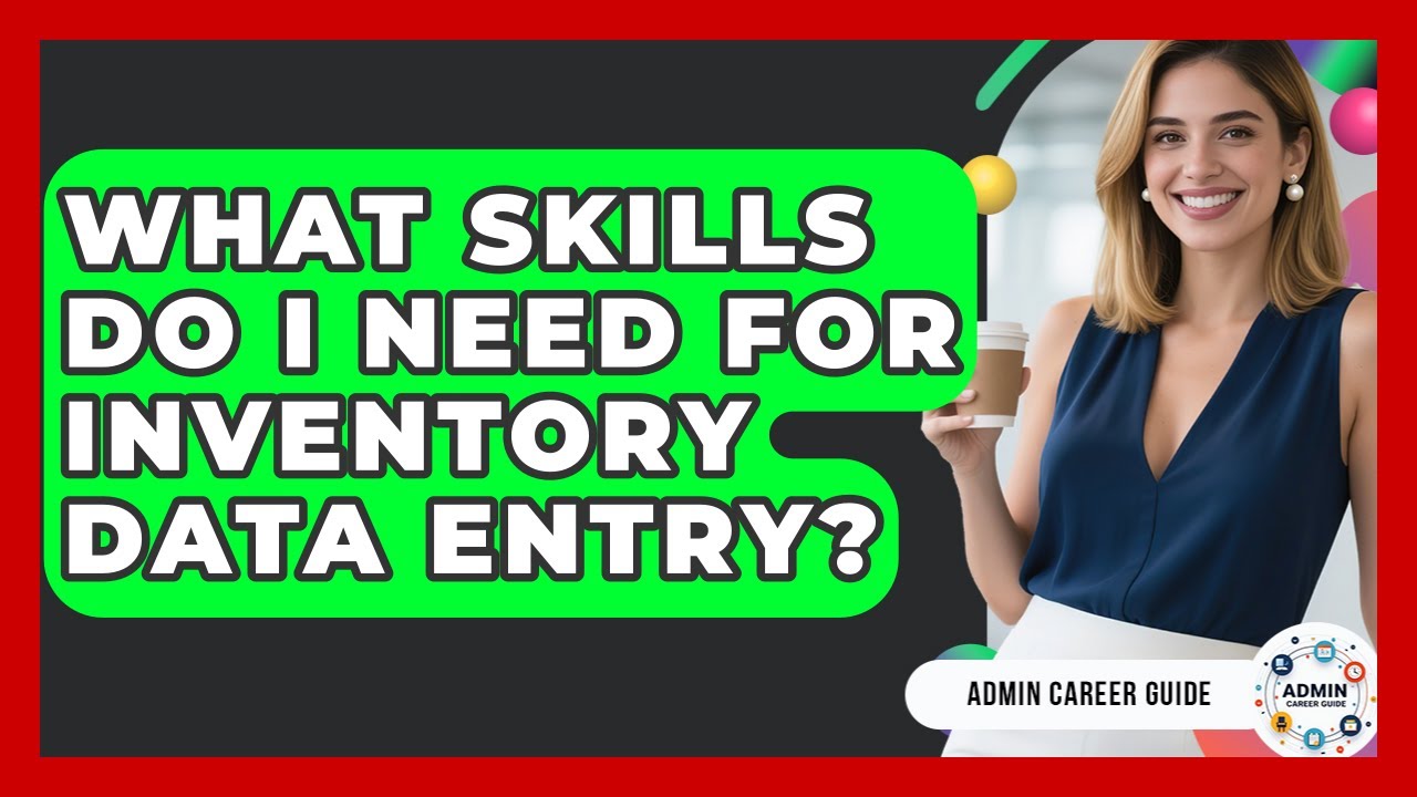 What Skills Do I Need For Inventory Data Entry? - Admin Career Guide