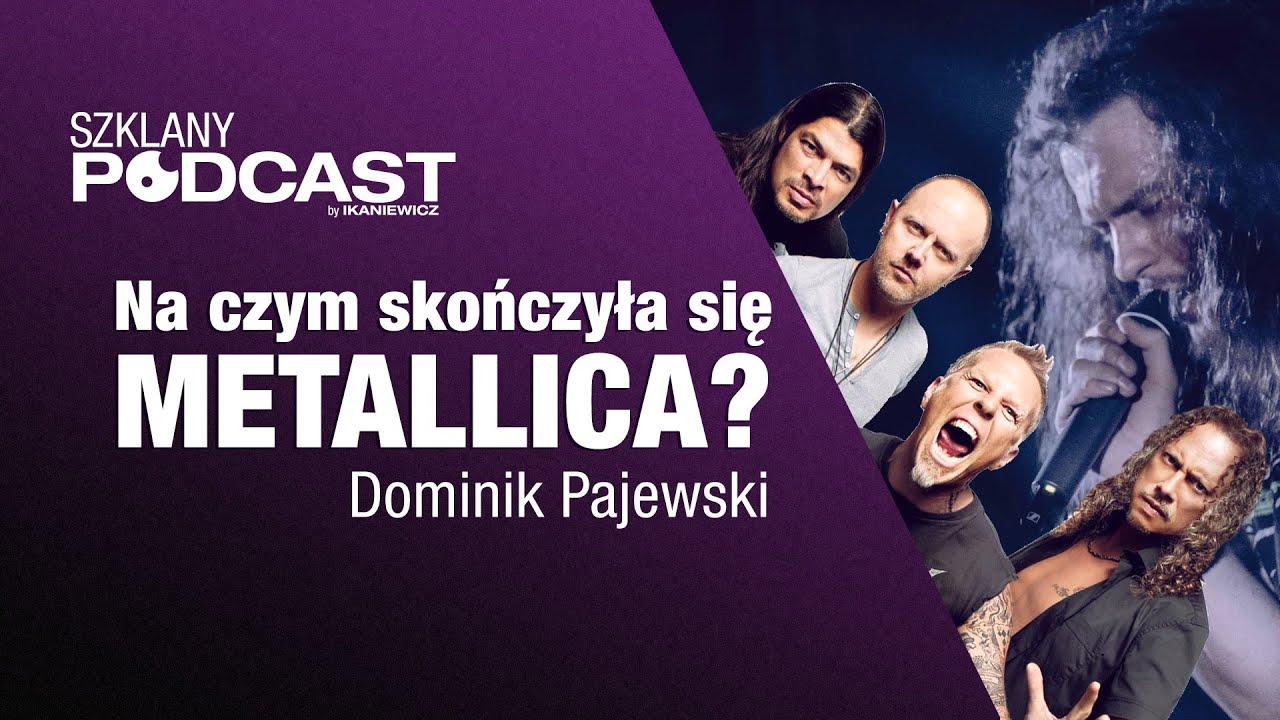 Na czym skończyła się METALLICA? - Dominik Pajewski / Szklany Podcast 13