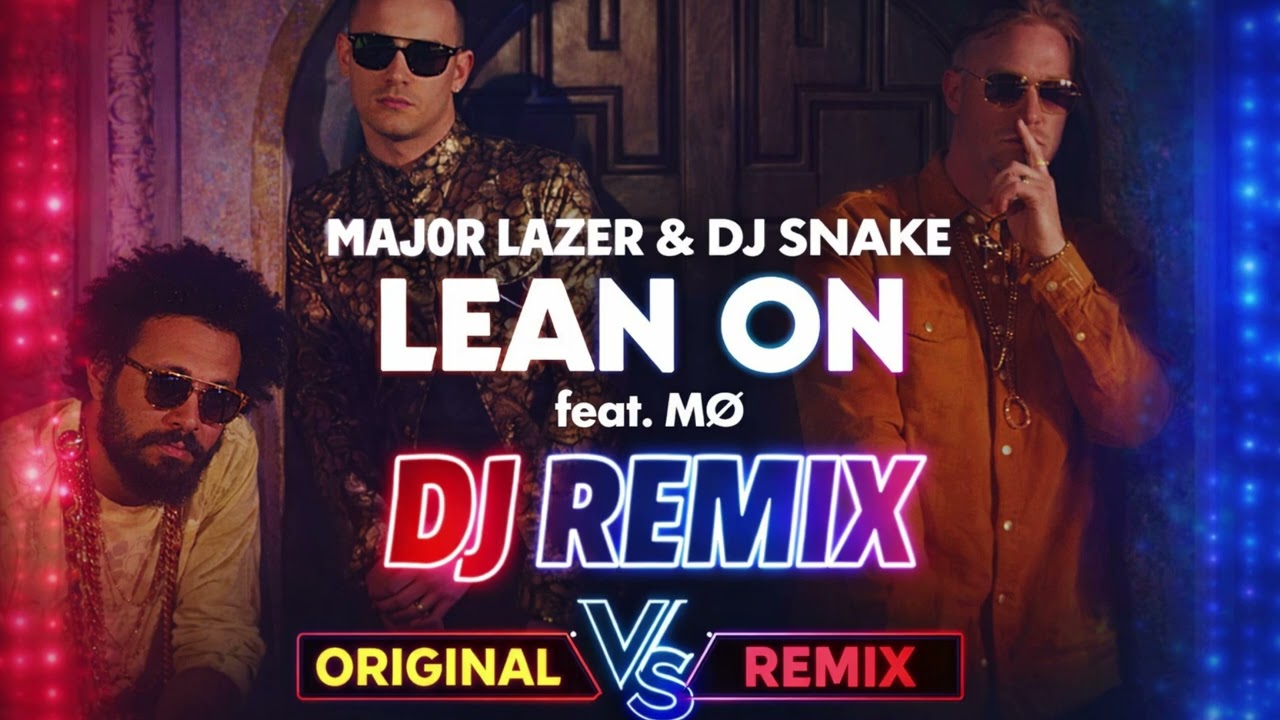 LEAN ON DJ SNKE REMIX ORIGNAL