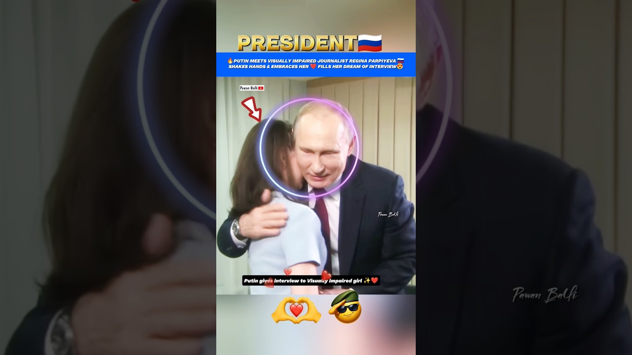 🔥PUTIN MEETS VISUALLY IMPAIRED JOURNALIST REGINA PARPIYEVA 🇷🇺 SHAKES HANDS & EMBRACES HER ❤️ #shorts
