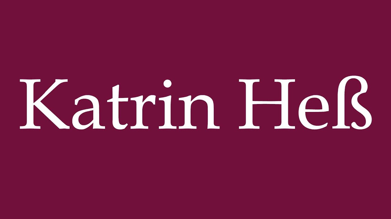 How to Pronounce ''Katrin He&szlig;'' Correctly in German
