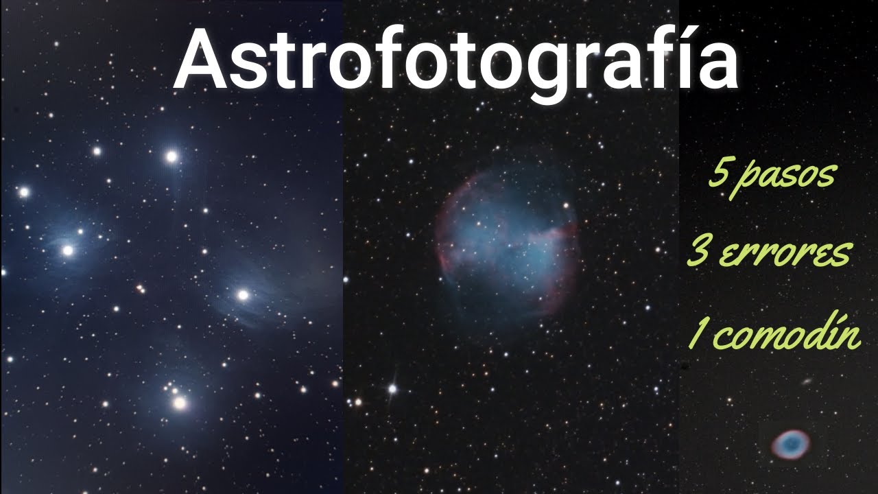5 Pasos para iniciar en astrofotografía,  3 errores que todos cometemos.