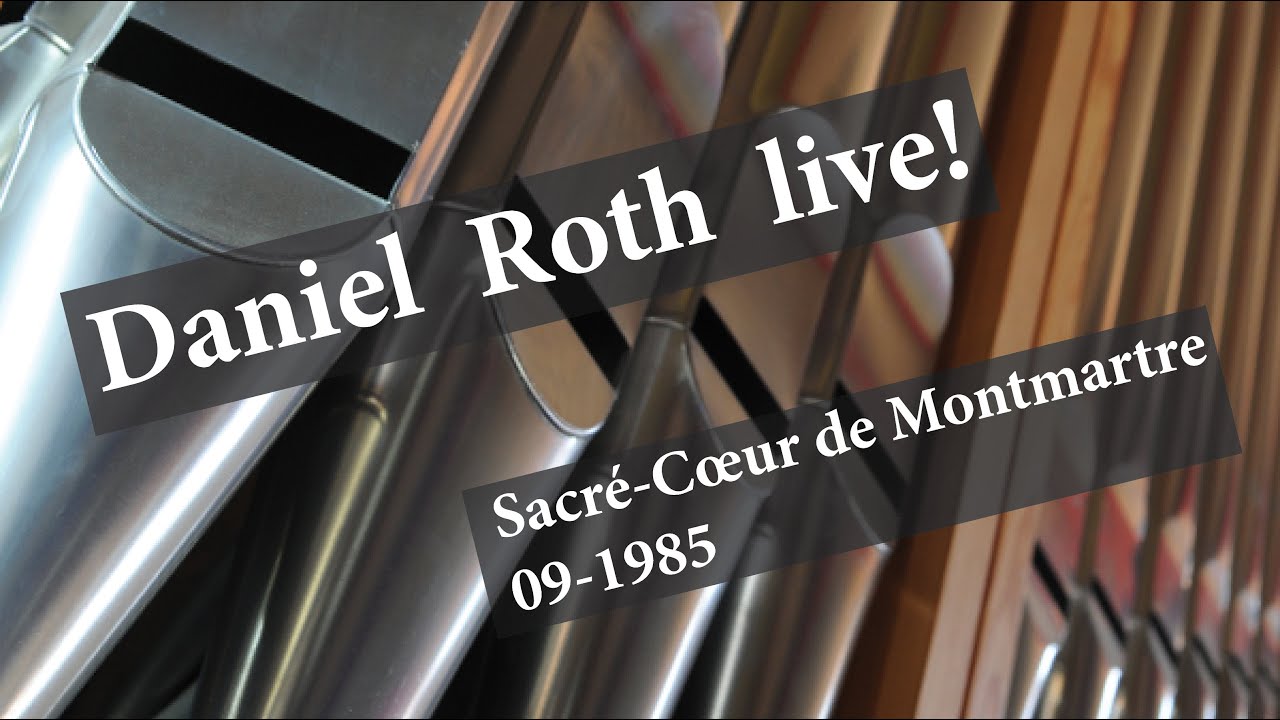 Daniel ROTH – Cavaillé-Coll Organ of the Sacré-Cœur de Montmartre, Paris