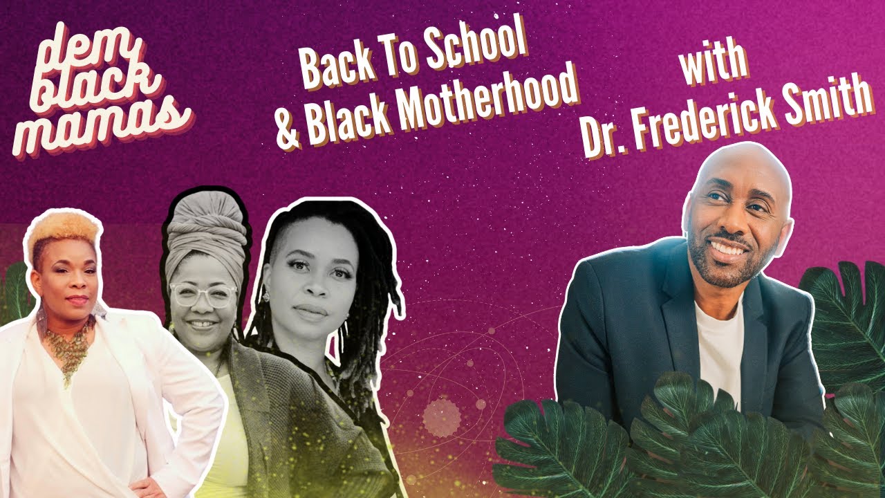 Back To School & Black Motherhood w/ Dr. Frederick Smith | Dem Black Mamas Podcast