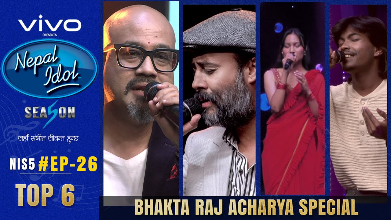 NEPAL IDOL | SEASON 5 | BHAKTA RAJ ACHARYA SPECIAL | EPISODE 26 | TOP 6 | AP1HD