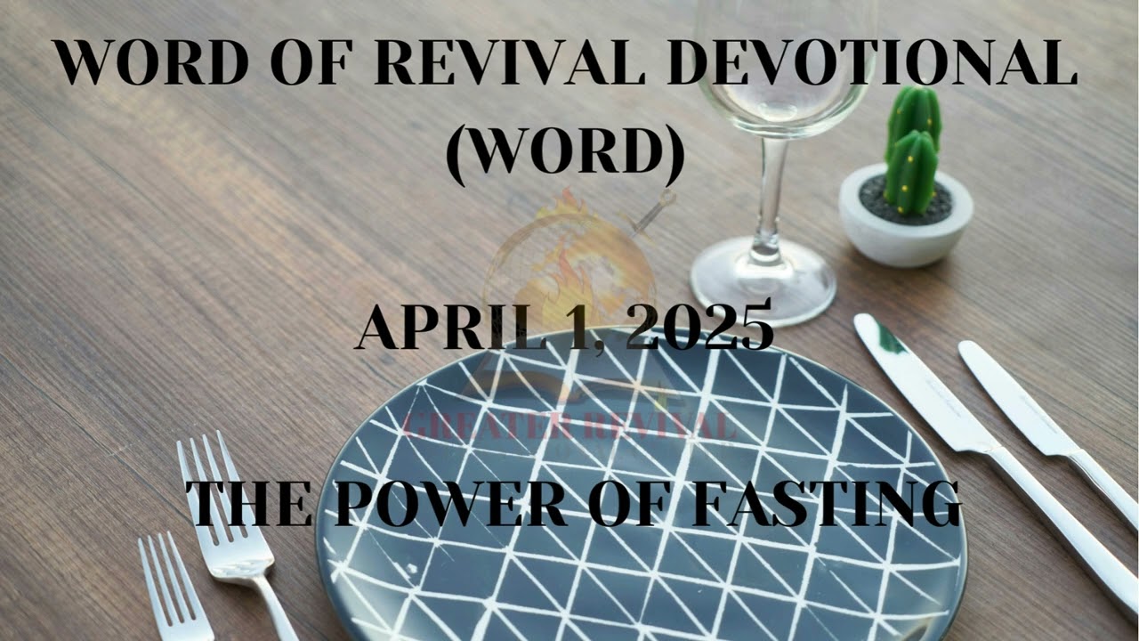 THE POWER OF FASTING || WORD OF REVIVAL DEVOTIONAL||APRIL 1ST, 2025 #jesus #wordofrevivaldevotional