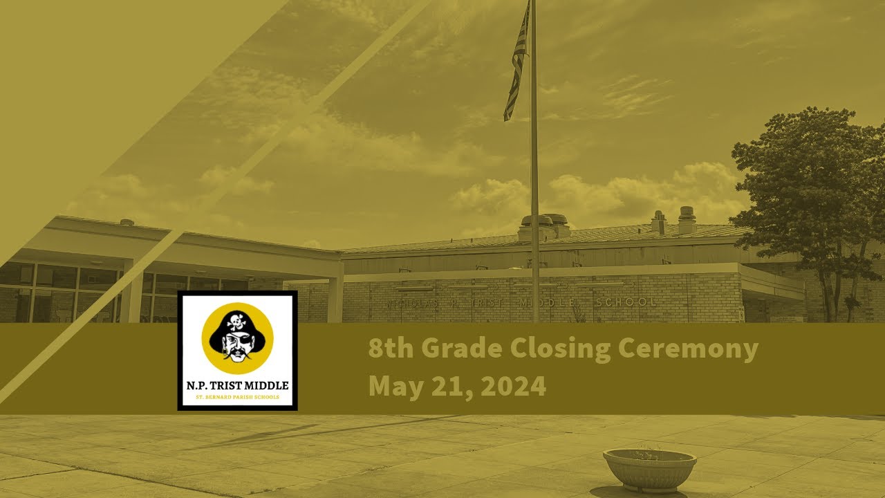 N.P. Trist Middle School presents...Eighth Grade Recognition Ceremony (LIVE!!!) May 21, 2024