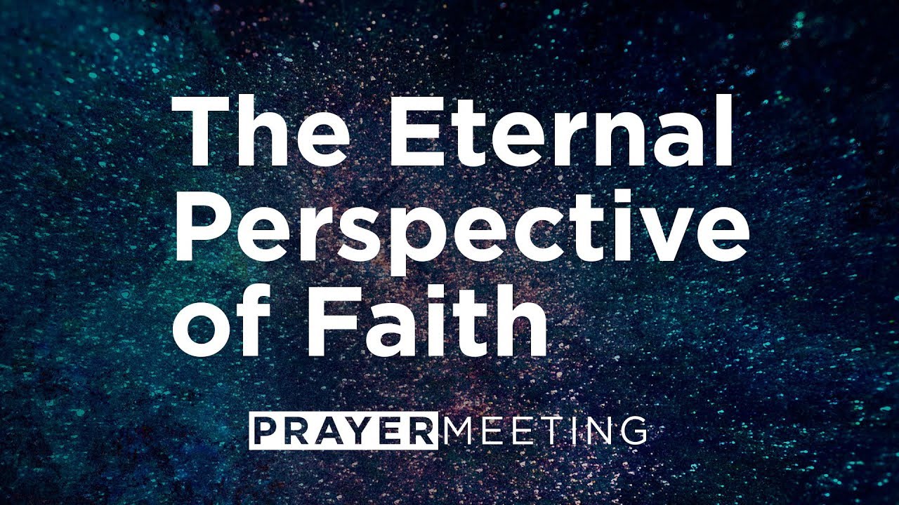 The Eternal Perspective of Faith | Prayer Meeting | Pastor David Lindell