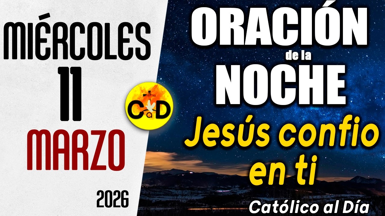 ORACION DE LA NOCHE DE HOY miércoles 11 de marzo de 2026 | Católico al Día