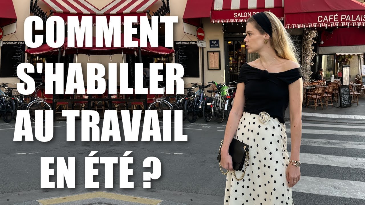 COMMENT S'HABILLER POUR LE TRAVAIL EN ÉTÉ ? conseils et sélection