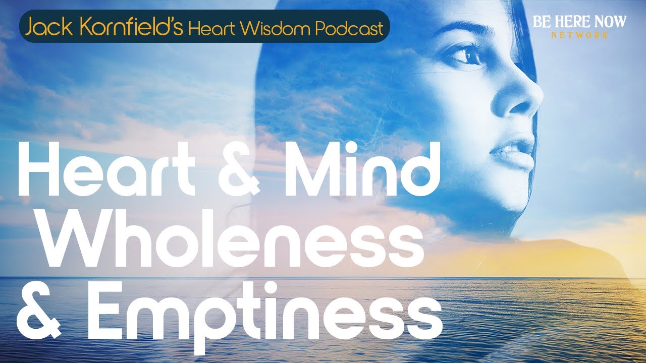 Джек Корнфилд о сердце и разуме, целостности и пустоте – Heart Wisdom, выпуск 216