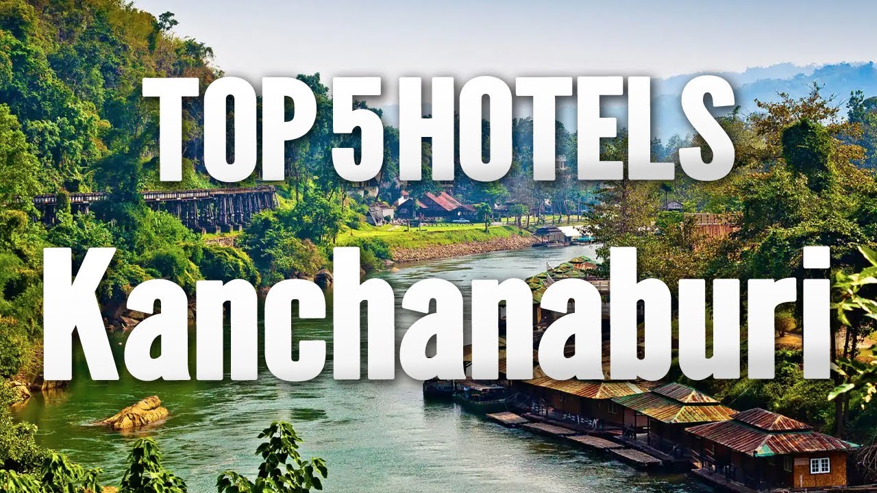 ⭐ BEST HOTELS & RESORTS in Kanchanaburi | TOP 5 | THAILAND 🇹🇭