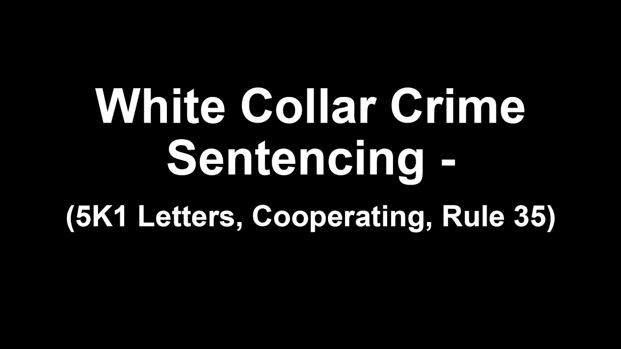 White Collar Crime Sentencing - (5K1 Letters, Cooperating, Rule 35)