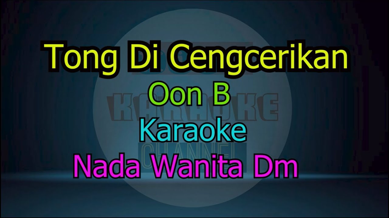 TONG DI CENGCERIKAN OON B KARAOKE NADA WANITA