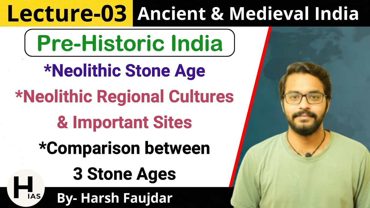M3: Pre-Historic India, Neolithic Stone Age, 3 Stone Ages Comparison | Ancient & Medieval India UPSC