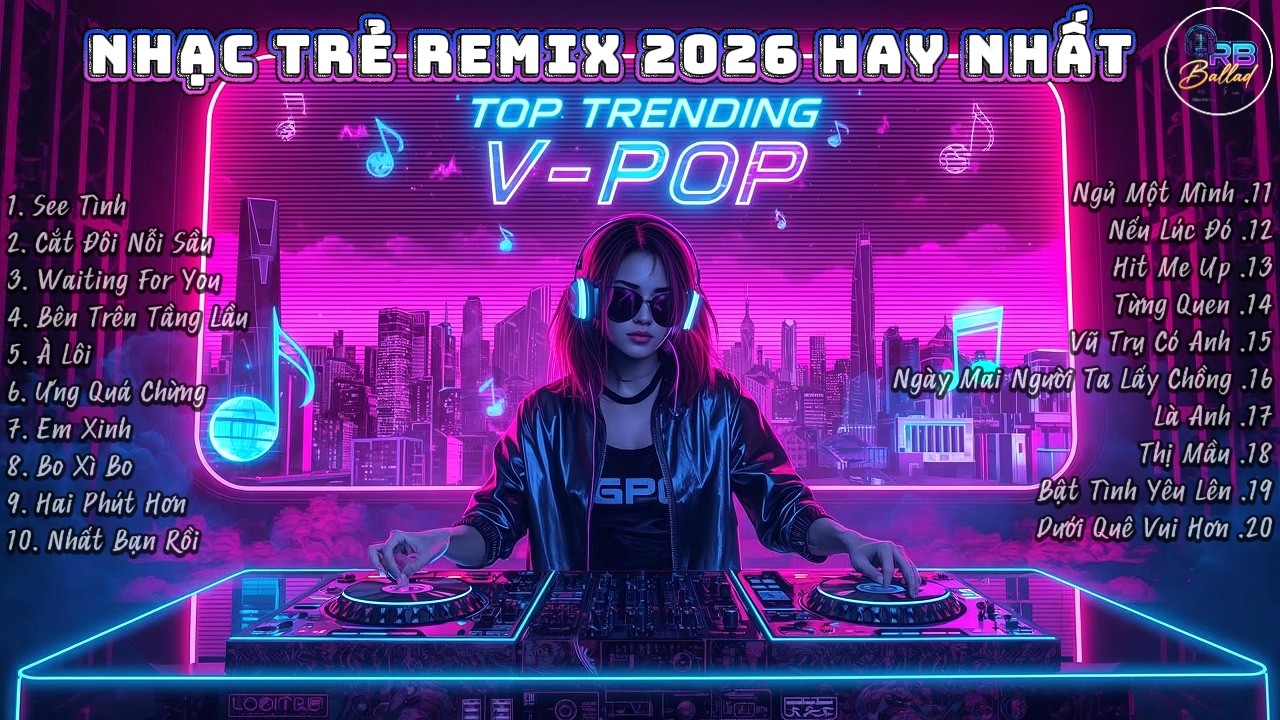 NHẠC TRẺ REMIX 2026 HAY NHẤT 🎵🔥  Top Trending TikTok V-Pop - Cắt Đôi Nỗi Sầu, See Tình (Bass Căng)