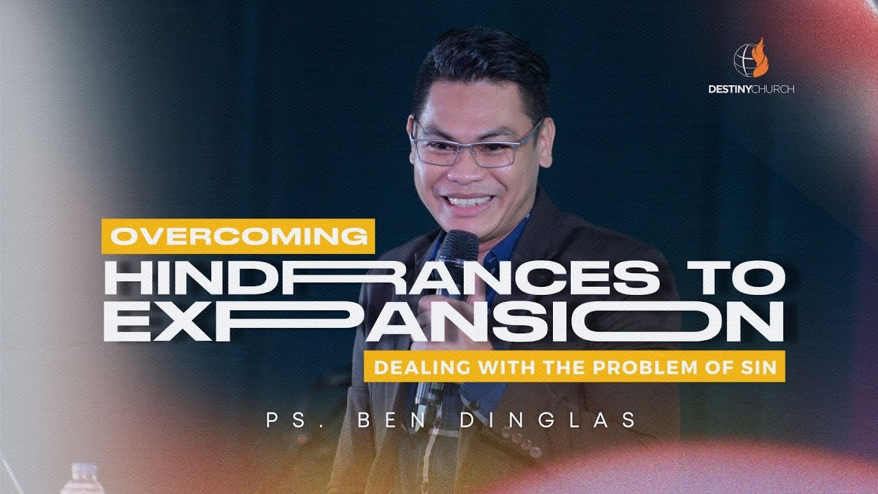 Overcoming Hindrances to Expansion: Dealing with the Problem of Sin - Ps. Ben Dinglas