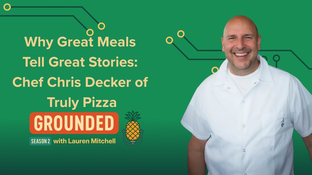 Why Great Meals Tell Great Stories: Chef Chris Decker of Truly Pizza Grounded #49