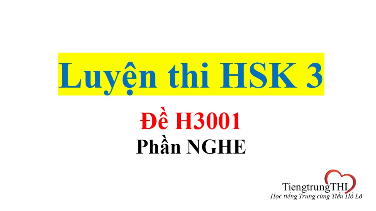 Luyện thi HSK 3 - Đề H31001 - Phần NGHE có đáp án