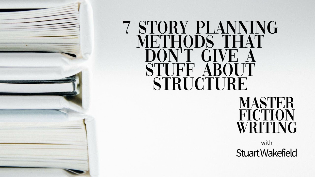 7 Story Planning Methods That Don't Give a Stuff About Structure